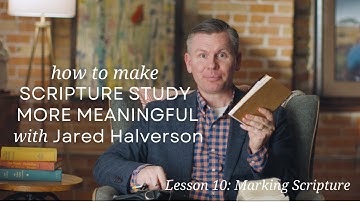 Lesson 10:  Marking Scripture from Making Scripture Study More Meaningful with Jared Halverson