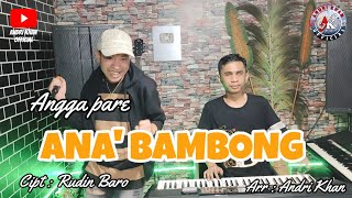 ANGGA PARE ~ ANA' BAMBONG ~ CIPT : RUDIN BARO ~ (cover)~ARR : ANDRI KHAN