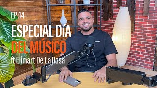 EP14: Especial día del músico Ft Elimart De La Rosa