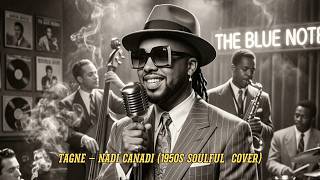 Tagne – Nadi Canadi (1950s Soulful  Cover)