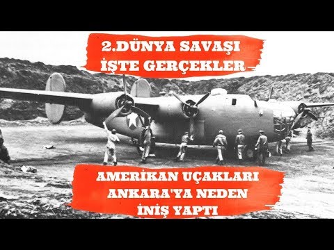 AMERİKAN UÇAKLARI ANKARA 'YA NEDEN İNİŞ YAPTI İLGİNÇ HİKAYESİ  2.dünya savaşı