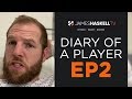 Diary Of A Player  Ep 2 | James Haskell