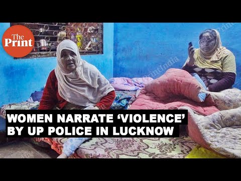 Women of Lucknow in fear - allege being beaten by police officers, their homes vandalised