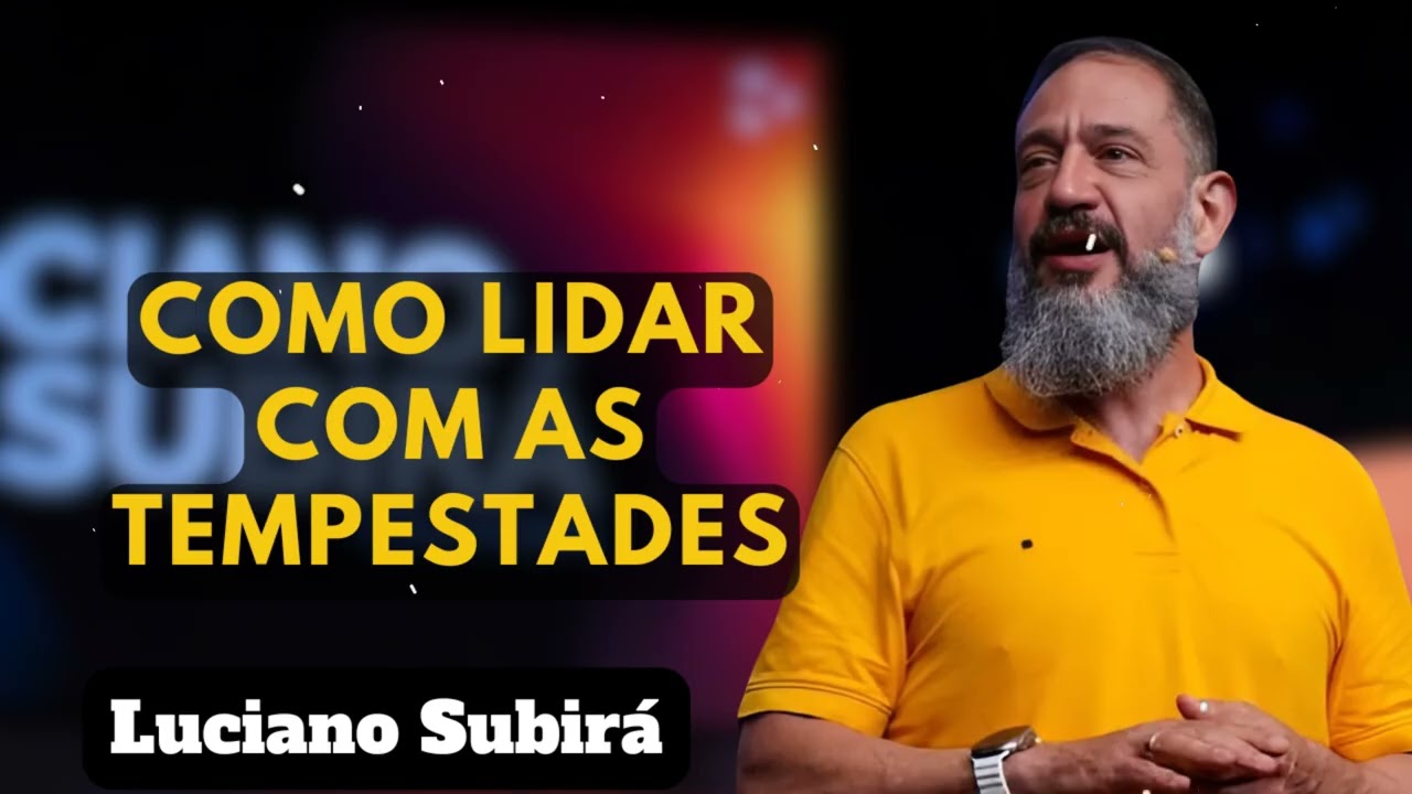 COMO LIDAR COM AS TEMPESTADES - Luciano Subirá