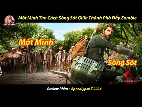 [REVIEW PHIM] Một Mình Tìm Cách Sống Sót Giữa Thành Phố Đầy Zombie ll Apocalypse Z 2024