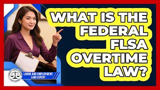 What Is The Federal FLSA Overtime Law