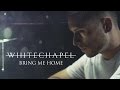 Whitechapel - Bring Me Home (OFFICIAL VIDEO)