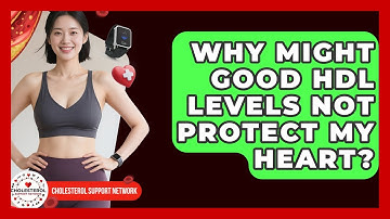 Why Might Good HDL Levels Not Protect My Heart? - Cholesterol Support Network