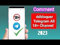 Comment dbloquer telegram all 18 channel 2023   nouvelle mise  jour 2023