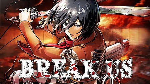 MIKASA SONG | “Break Us” - HalaCG | Attack On Titan (Official AMV)