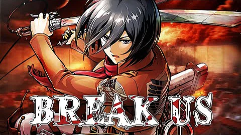 MIKASA SONG | Break Us - HalaCG | Attack On Titan ...