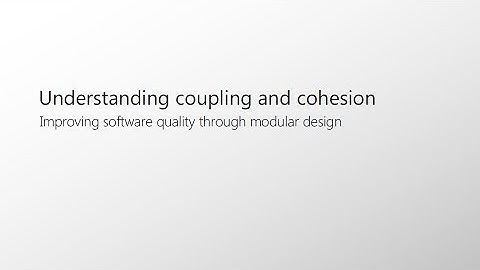 Understanding and improving coupling and cohesion