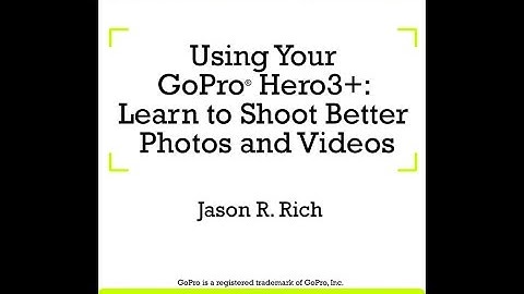 GoPro Hero 3+ Video and Photo Shooting Tips