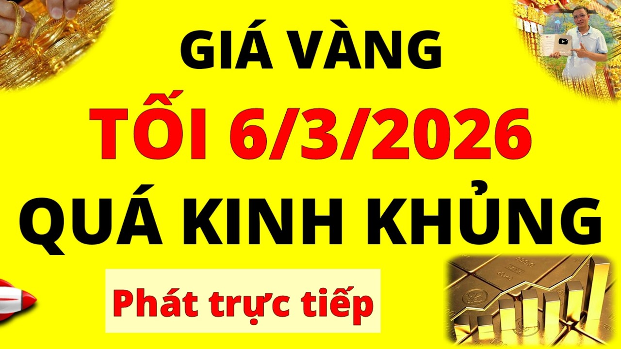 Trực tiếp giá vàng Tối hôm nay ngày 6/3/2026 - Ai mà ngờ được giá vàng 9999, vàng Sjc, Doji và Pnj