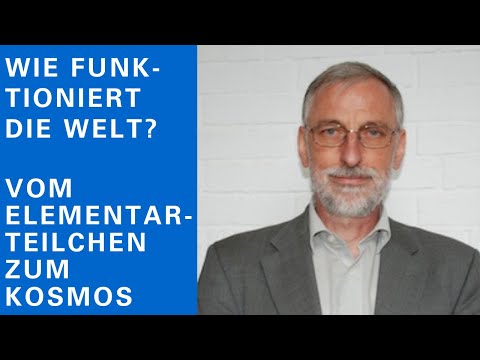 Wie funktioniert die Welt - Vom Elementarteilchen zum Kosmos