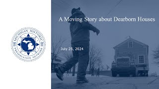 A Moving Story of Dearborn Houses-July 25, 2024 Webinar Recording