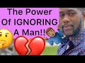 The power of ignoring a man