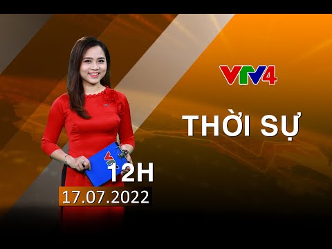 Video Bản tin thời sự tiếng Việt 12h - 17/07/2022| VTV4 - youtube