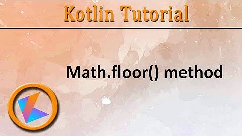 #229 Kotlin Tutorial | Math.floor()
