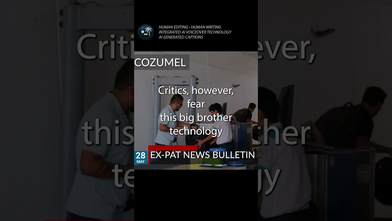 Cozumel Pioneers Controversial Big Brother Facial Recognition Tech May 28 2024 News Shorts