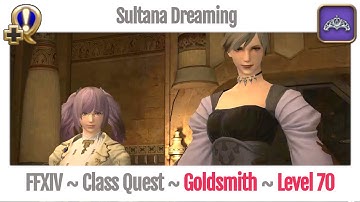FFXIV Goldsmith Class Quest Level 70 ~ Stormblood ~ Sultana Dreaming