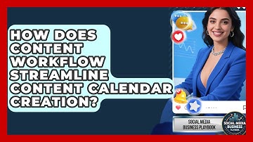 How Does Content Workflow Streamline Content Calendar Creation? - Social Media Business Playbook