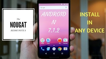 Install Android 7.1.2 Nougat in Any Device