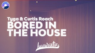 Tyga & Curtis Roach - Bored In The House (Clean Version & Lyrics)