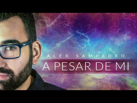 A pesar de mí - Alex Sampedro - Videoclip oficial HD