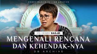 'MENGENAL RENCANA DAN KEHENDAK-NYA' - KHOTBAH PS DEBBY BASJIR