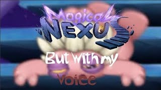 Magical Nexus but with my voice