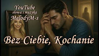 Melodym-S Bez Ciebie, Kochanie