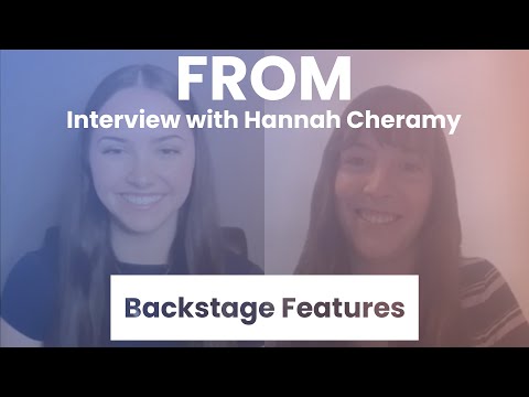 FROM Interview with Hannah Cheramy | Backstage Features with Gracie Lowes