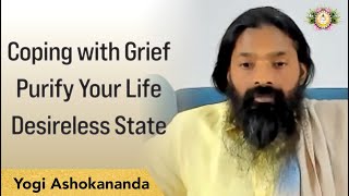 Coping with Grief | Purify Your Life | Reaching The Desirelessness State