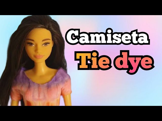 Blusa Tye Dye, Como Fazer Roupas Sem Costura para Barbie e outras bonecas  