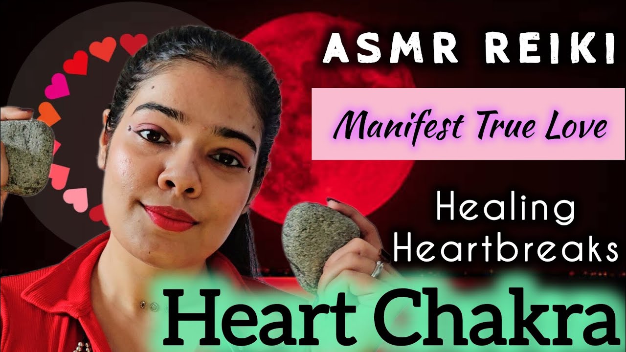 ASMR REIKI | Manifest True Love | Healing Heartbreaks and Heart Chakra ...