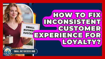 How To Fix Inconsistent Customer Experience For Loyalty? - Small Biz Success Hub
