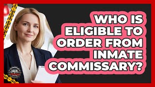 Who Is Eligible to Order From Inmate Commissary?