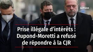 Prise illégale d'intérêt: Dupond-Moretti a refusé de répondre à la CJR