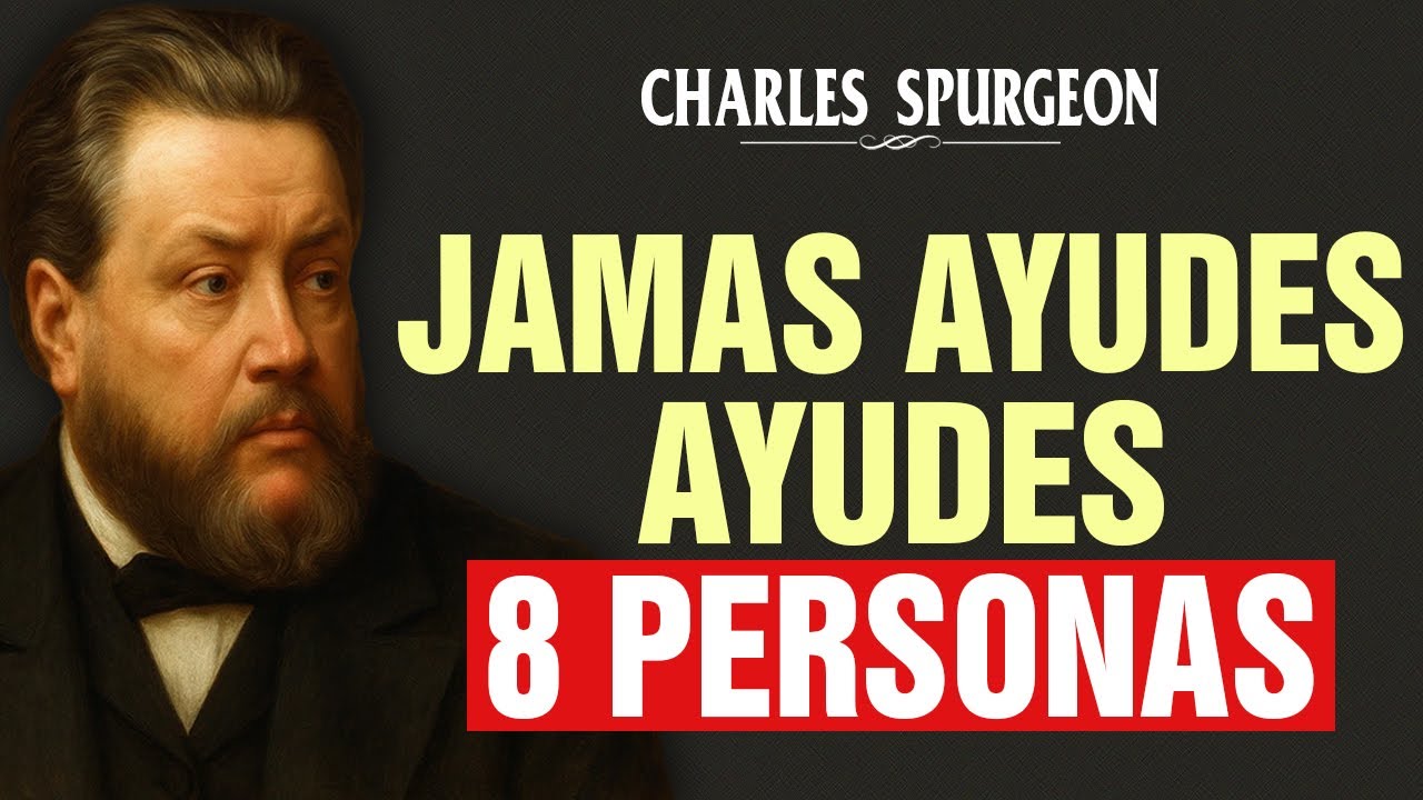 ¡Cuidado! Aquí tienes 8 tipos de personas que no merecen tu ayuda - Charles Spurgeon