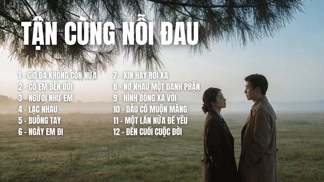 TẬN CÙNG NỖI ĐAU | Album Nhạc Buồn Chạm Đến Trái Tim | Nghe Là Thấm|TOP HIT SONGS