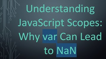 Understanding JavaScript Scopes: Why var Can Lead to NaN