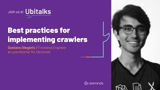 Best practices for implementing crawlers, Ubitalk with Gustavo Olegário Best practices for implementing crawlers, Ubitalk with Gustavo Olegário