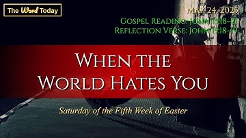 When the World Hates You - John 15:18–21 | Saturday, May 24, 2025