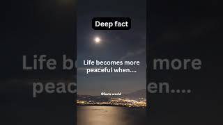 Life becomes more peaceful when..deepfact psychologyfacts