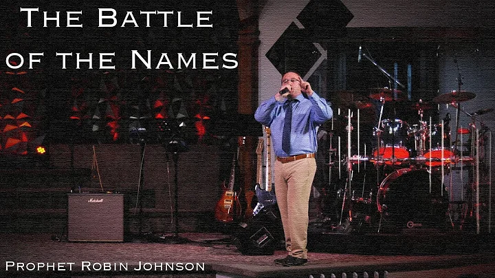 "The Battle of the Names" - Prophet Robin Johnson ...