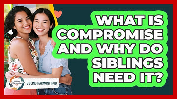 What Is Compromise And Why Do Siblings Need It? - Sibling Harmony Hub