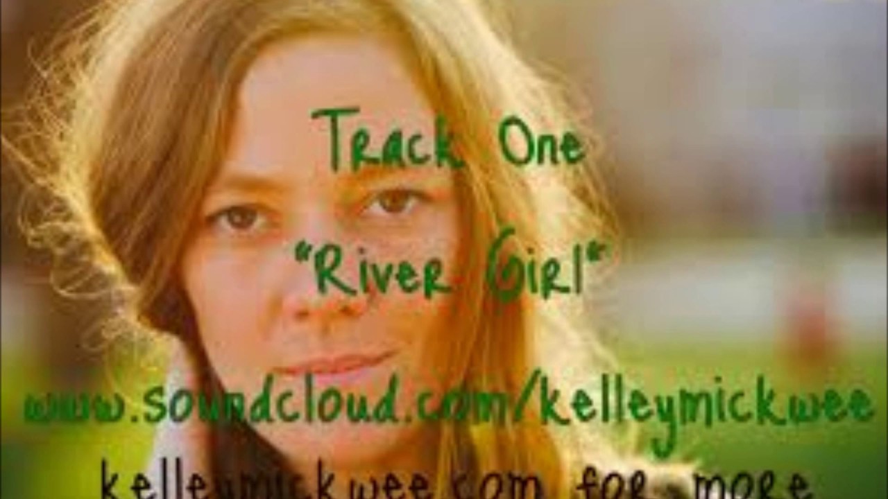 Kelley Mickwee River Girl (You Used to Live Here_2014) YouTube