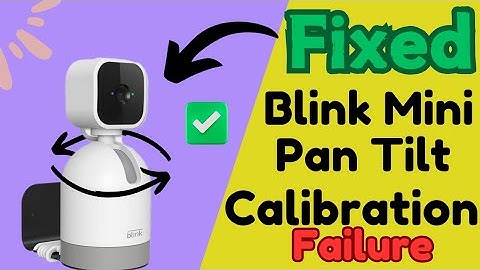 BLINK PAN TILT CAMERA CALIBRATION FAILURE SOLVED | TROUBLESHOOT PAN-TILT BLINK MOUNT |