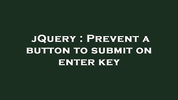 jQuery : Prevent a button to submit on enter key
